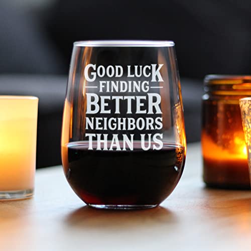 Good Luck Finding Better Neighbors Than Us - Stemless Wine Glass - Funny Farewell Gift For The Best Neighbor Moving Away - Large 17 Oz Glasses