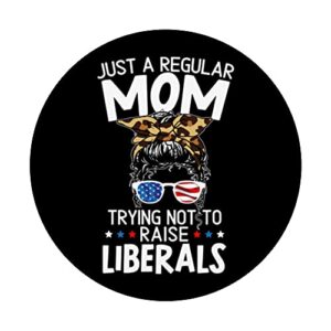 Just A Regular Mom Trying Not To Raise Liberals for a Mom PopSockets Swappable PopGrip