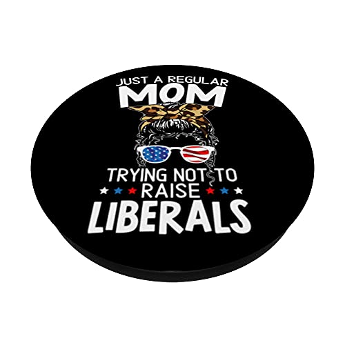 Just A Regular Mom Trying Not To Raise Liberals for a Mom PopSockets Swappable PopGrip