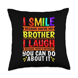 i smile because you're my brother shop smile because you're my brother i laugh nothing you can do throw pillow, 18x18, multicolor