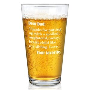 funny beer glass for dad - dear dad thanks for putting up with a spoiled, ungrateful child like my sibling beer pint glass 15oz, father’s day christmas birthday gifts for dad, father, stepdad, papa