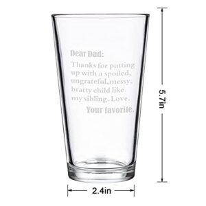 Funny Beer Glass for Dad - Dear Dad Thanks for Putting Up with a Spoiled, Ungrateful Child Like My Sibling Beer Pint Glass 15Oz, Father’s Day Christmas Birthday Gifts for Dad, Father, Stepdad, Papa