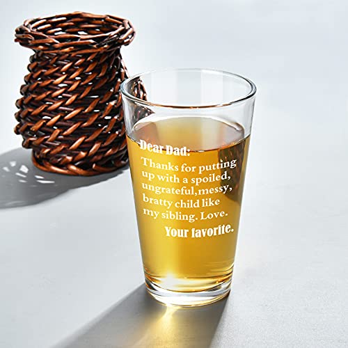 Funny Beer Glass for Dad - Dear Dad Thanks for Putting Up with a Spoiled, Ungrateful Child Like My Sibling Beer Pint Glass 15Oz, Father’s Day Christmas Birthday Gifts for Dad, Father, Stepdad, Papa