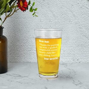 Funny Beer Glass for Dad - Dear Dad Thanks for Putting Up with a Spoiled, Ungrateful Child Like My Sibling Beer Pint Glass 15Oz, Father’s Day Christmas Birthday Gifts for Dad, Father, Stepdad, Papa