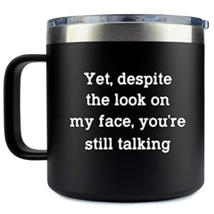 klubi sarcasm gift coffee mug tumbler - yet despite the look on my face 14oz stainless steel tumbler with lid - sarcastic funny gift idea for men, novelty, with sayings, women, guys, cup