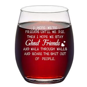 best friends wine glass - i hope we're friends until we die stemless wine glass 15oz, funny friendship gift for bff, bestie, soul sister, women, female, humorous gift idea for birthday, christmas