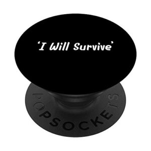 i will survive popsockets swappable popgrip