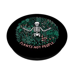 Funny Plants Not People Skeleton, Plant Lover, Gardener PopSockets PopGrip: Swappable Grip for Phones & Tablets