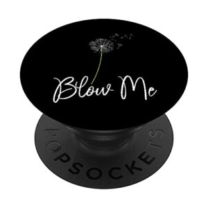 blow me funny dandelion sarcastic adult men's women novelty popsockets popgrip: swappable grip for phones & tablets
