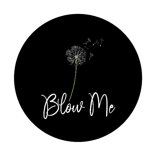 Blow Me Funny Dandelion Sarcastic Adult Men's Women Novelty PopSockets PopGrip: Swappable Grip for Phones & Tablets