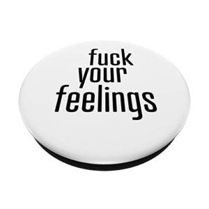 Fuck Your Feelings PopSockets PopGrip: Swappable Grip for Phones & Tablets