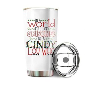 in a world full of grinches be a cindy lou who stainless steel tumbler 20oz & 30oz travel mug