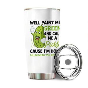 well paint me green and call me a pickle cause im done dillin with you bitches stainless steel tumbler 20oz & 30oz travel mug