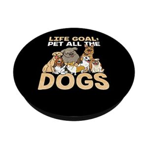 Life Goal Pet All The Dogs Cute Sweet Puppy Parent Doggy PopSockets PopGrip: Swappable Grip for Phones & Tablets