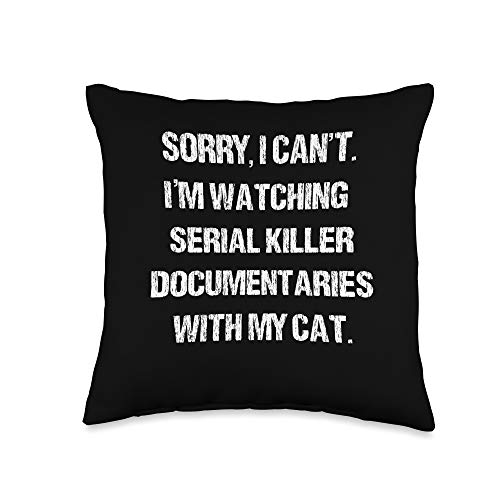 Funny Gift for Cat Mom or Dad I Can’t I’m Watching Serial Killer Documentaries with My Cat Throw Pillow, 16x16, Multicolor