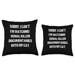 Funny Gift for Cat Mom or Dad I Can’t I’m Watching Serial Killer Documentaries with My Cat Throw Pillow, 16x16, Multicolor