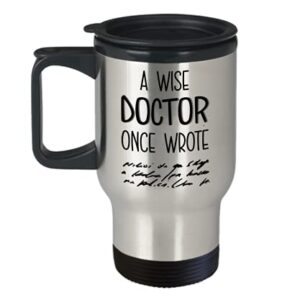 A Wise Doctor Once Wrote Travel Mug Funny Medical Doctors Physician Handwriting 14oz Stainless Steel Insulated Graduation Appreciation Thank You Coffe