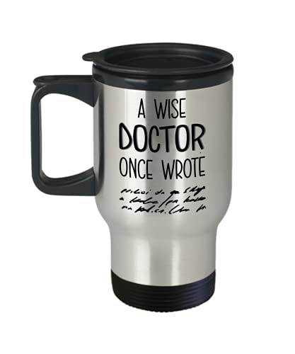 A Wise Doctor Once Wrote Travel Mug Funny Medical Doctors Physician Handwriting 14oz Stainless Steel Insulated Graduation Appreciation Thank You Coffe