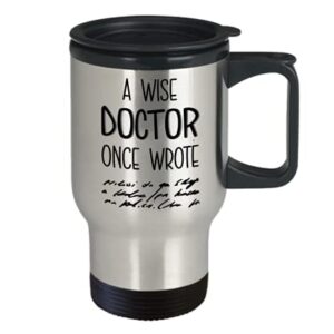 A Wise Doctor Once Wrote Travel Mug Funny Medical Doctors Physician Handwriting 14oz Stainless Steel Insulated Graduation Appreciation Thank You Coffe