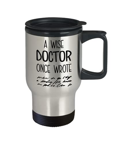 A Wise Doctor Once Wrote Travel Mug Funny Medical Doctors Physician Handwriting 14oz Stainless Steel Insulated Graduation Appreciation Thank You Coffe