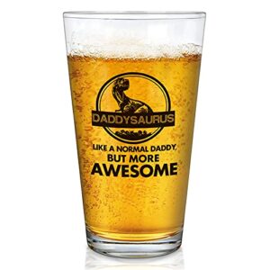 dad beer glass, daddysaurus like a normal daddy but more awesome funny beer pint glass 15oz - father’s day gifts for dad new dad papa husband from daughter son wife, unique birthday christmas gift