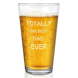funny dad beer glass - totally the best dad ever beer pint glass 15oz, father's day gift for dad, father, new dad, papa, stepdad, husband, gift idea for christmas birthday from kids son daughter wife