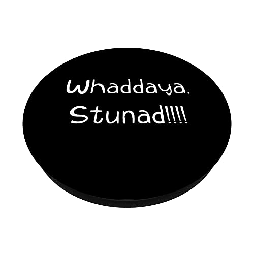 Whaddaya Stunad What are you Stupid Funny Italian Quote PopSockets Swappable PopGrip