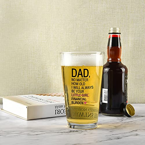 Funny Dad Beer Pint Glass from Daughter - Dad No Matter How Old I Will Always Be Your Financial Burden Beer Glass, Unique Father’s Day Gift for Dad Papa Stepdad, Novelty Christmas, Birthday Gift, 15Oz