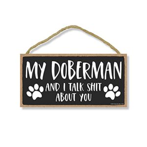 honey dew gifts, my doberman and i talk shit about you, 10 inches by 5 inches, wall hanging sign, dog lover decor, doberman dog gifts, doberman gifts, doberman dad