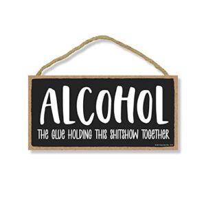 honey dew gifts, alcohol the glue holding this shitshow together, funny alcohol themed décor, drinking wall signs for man cave, wine, beer, liquor, home bar wood sign, 5 inch by 10 inch