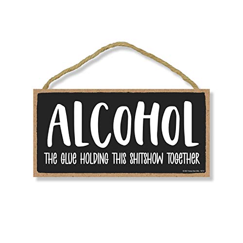 Honey Dew Gifts, Alcohol the Glue Holding this Shitshow Together, Funny Alcohol Themed Décor, Drinking Wall Signs for Man Cave, Wine, Beer, Liquor, Home Bar Wood Sign, 5 Inch by 10 Inch