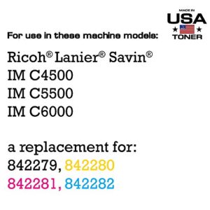 MADE IN USA TONER Compatible Replacement for Ricoh Lanier Savin IM C4500 IM C5500 IM C6000 842279 842282 842281 842284 (Black, Cyan, Magenta, Yellow- 4 Pack)