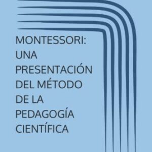 MONTESSORI: UNA PRESENTACIÓN DEL MÉTODO DE LA PEDAGOGÍA CIENTÍFICA (Ammac) (Spanish Edition)