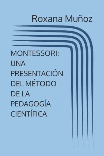 MONTESSORI: UNA PRESENTACIÓN DEL MÉTODO DE LA PEDAGOGÍA CIENTÍFICA (Ammac) (Spanish Edition)