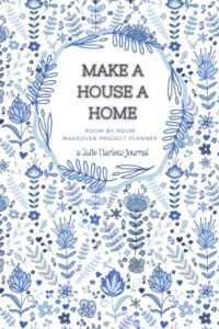 make a house a home - room by room makeover project planner: home makeover and renovation projects journal with space for layout drawings, ... ideas, contacts, budgets and to-do lists.