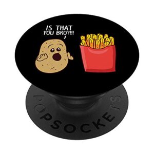 potato is that you bro funny french fries popsockets swappable popgrip