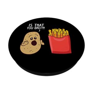 Potato Is That You Bro Funny French Fries PopSockets Swappable PopGrip