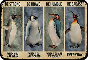 penguins be strong when you are weak funny novelty metal sign retro wall decor for home gate garden bars restaurants cafes office store pubs club sign gift 12 x 8 inch plaque tin sign