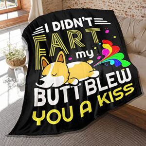 funny corgi throw blanket,gift for women men dogs lover,i didn't fart my butt blew you a kiss blanket,soft lightweight flannel plush quilt for bed sofa couch 120 x 90 in extra large for family