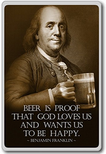 Benjamin Franklin - Beer Is Proof That God Loves Us - motivational inspirational quotes fridge magnet