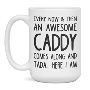 funny sarcastic gift for awesome caddy comes along, 15-ounce white
