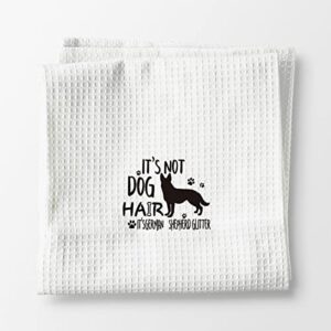 It’s Not Dog Hair It’s German Shepherd Glitter Hand Towels Kitchen Towels Dish Towels,Fall Funny Dog Decor Towels,Dog Lovers Dog Mom Girls Women Gifts