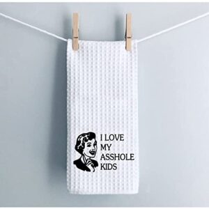 WCGXKO Funny Inappropriate Kitchen Towels Bitch I Love My Asshole Kids Cute Housewarming Gift Novelty Dish Towel (Asshole Kids)