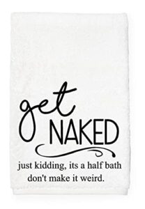 hand towel get naked just kidding it's a half bath funny bathroom kitchen home linens drying cloth