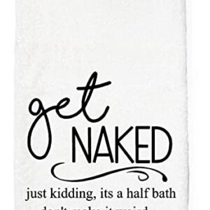 Hand towel Get naked just kidding it's a half bath funny bathroom kitchen home linens drying cloth