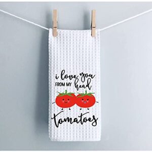 I Love You from My Head Tomatoes Kitchen Tea Towel Waffle Weave Towel Dish Cloth Sweet Housewarming Gift (Head Tomatoes)