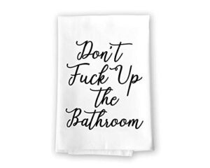 honey dew gifts funny inappropriate bathroom towels, don't fuck up the bathroom flour sack towel, 27 inch by 27 inch, 100% cotton, highly absorbent, multi-purpose bathroom hand towel