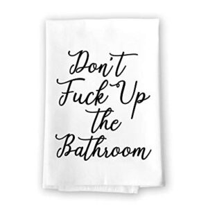 Honey Dew Gifts Funny Inappropriate Bathroom Towels, Don't Fuck Up The Bathroom Flour Sack Towel, 27 inch by 27 inch, 100% Cotton, Highly Absorbent, Multi-Purpose Bathroom Hand Towel