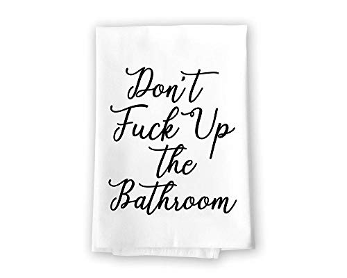 Honey Dew Gifts Funny Inappropriate Bathroom Towels, Don't Fuck Up The Bathroom Flour Sack Towel, 27 inch by 27 inch, 100% Cotton, Highly Absorbent, Multi-Purpose Bathroom Hand Towel