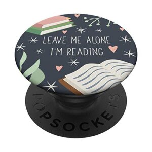 leave me alone, i'm reading - cute book lover gift popsockets popgrip: swappable grip for phones & tablets